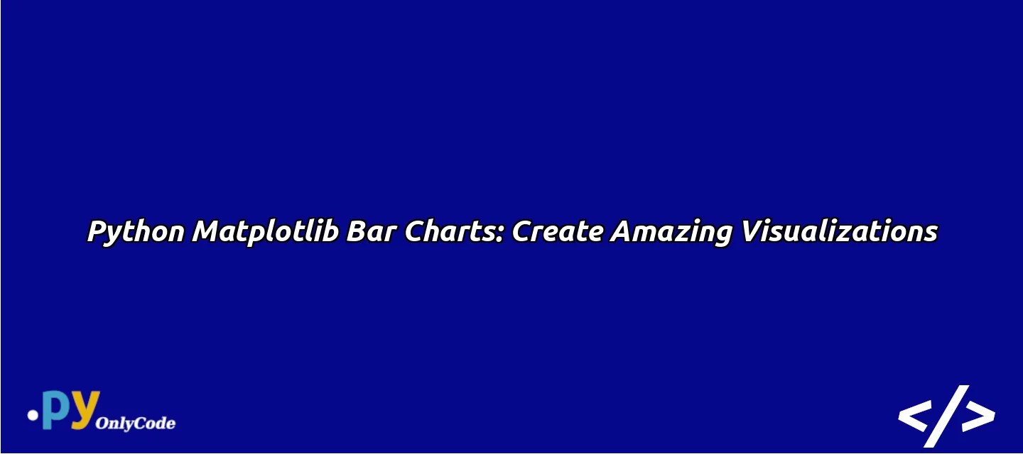 Python Matplotlib Bar Charts Create Amazing Visualizations