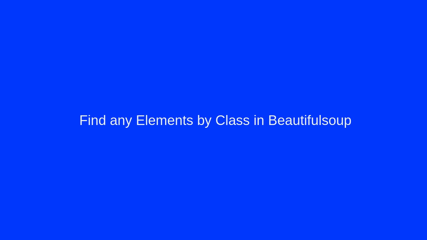 How to Find any Elements by class in Beautifulsoup