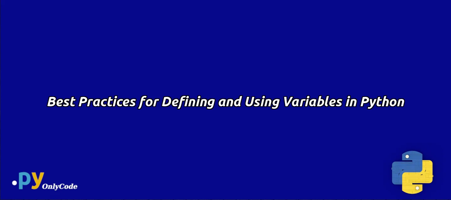 Best Practices for Defining and Using Variables in Python