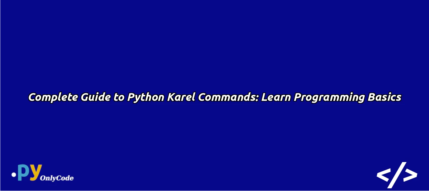 Complete Guide to Python Karel Commands: Learn Programming Basics