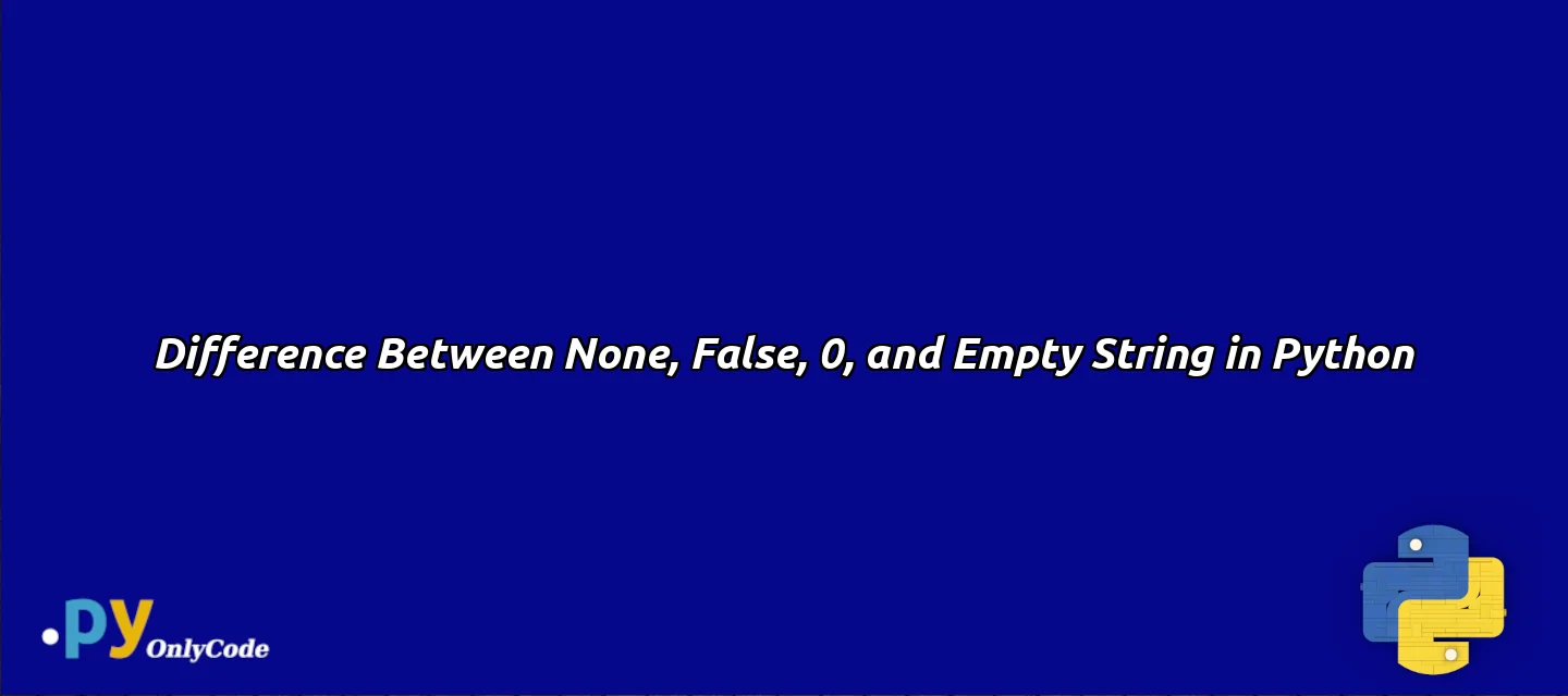 Difference Between None, False, 0, and Empty String in Python