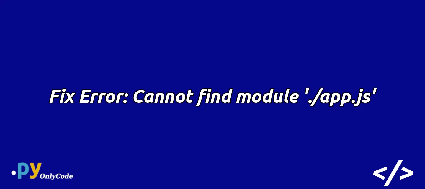 Fix Error: Cannot find module './app.js'