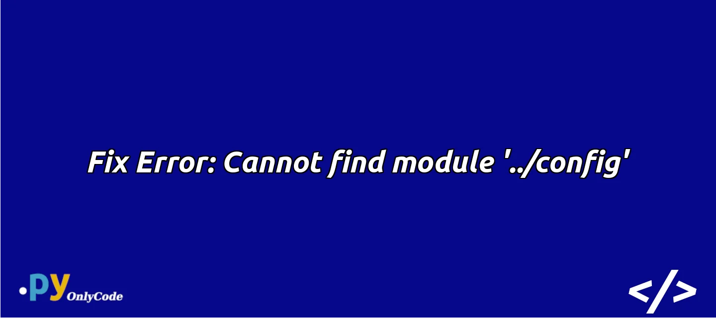 Fix Error: Cannot find module '../config'