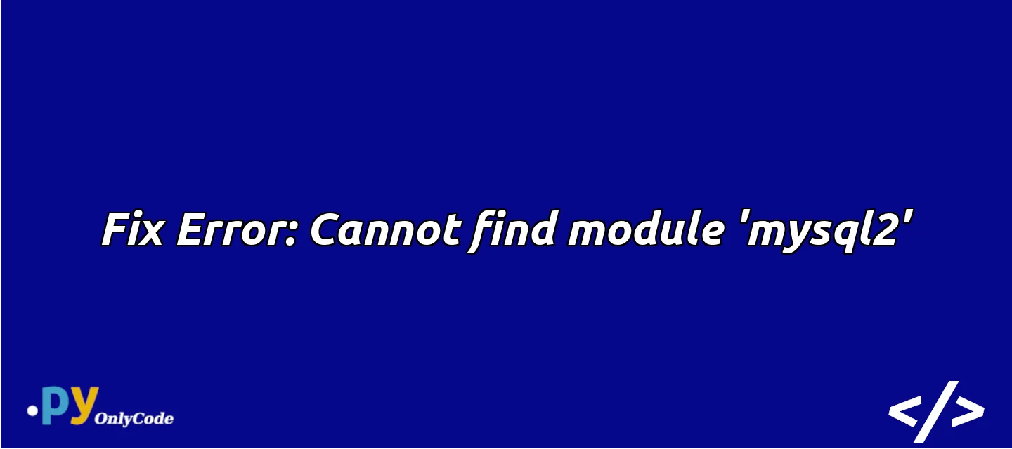 Fix Error: Cannot find module 'mysql2'