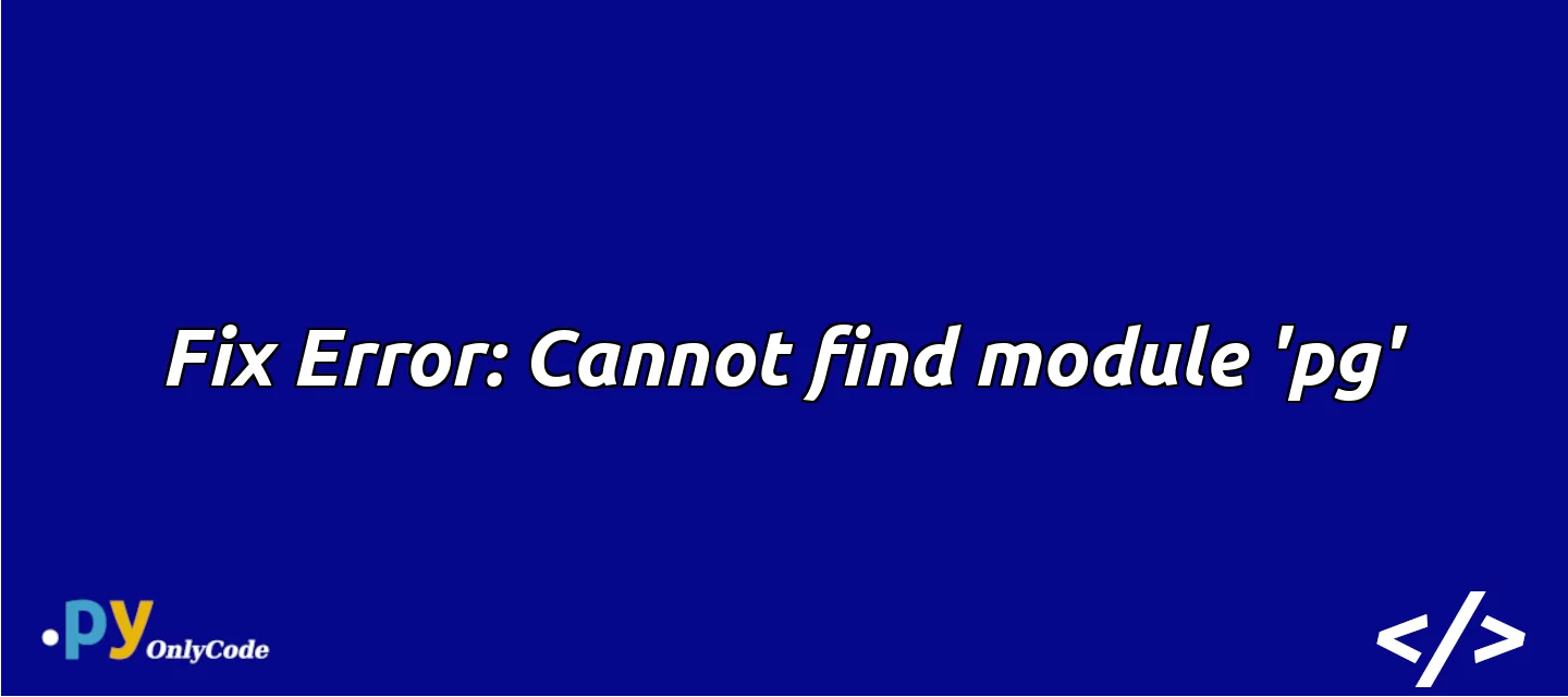 Fix Error: Cannot find module 'pg'