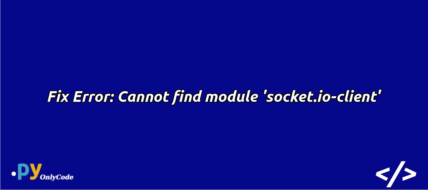 Fix Error: Cannot find module 'socket.io-client'