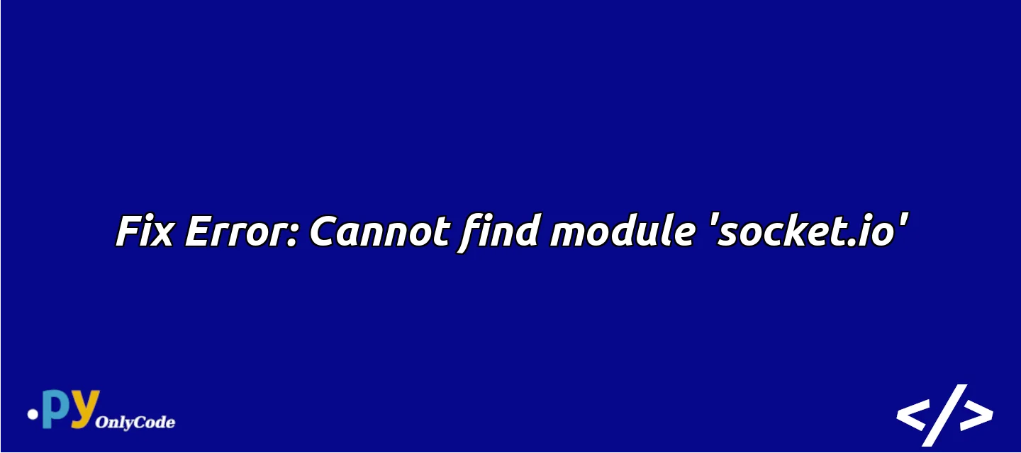 Fix Error: Cannot find module 'socket.io'
