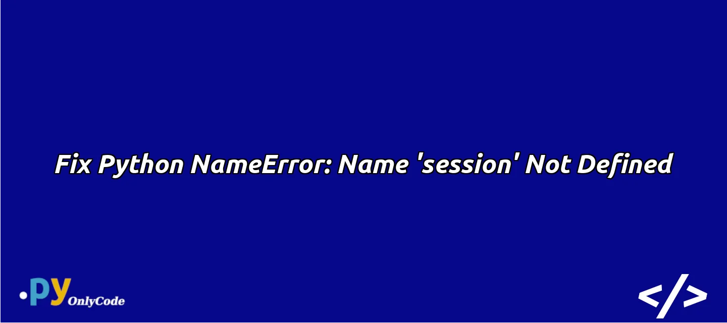 Fix Python NameError: Name 'session' Not Defined
