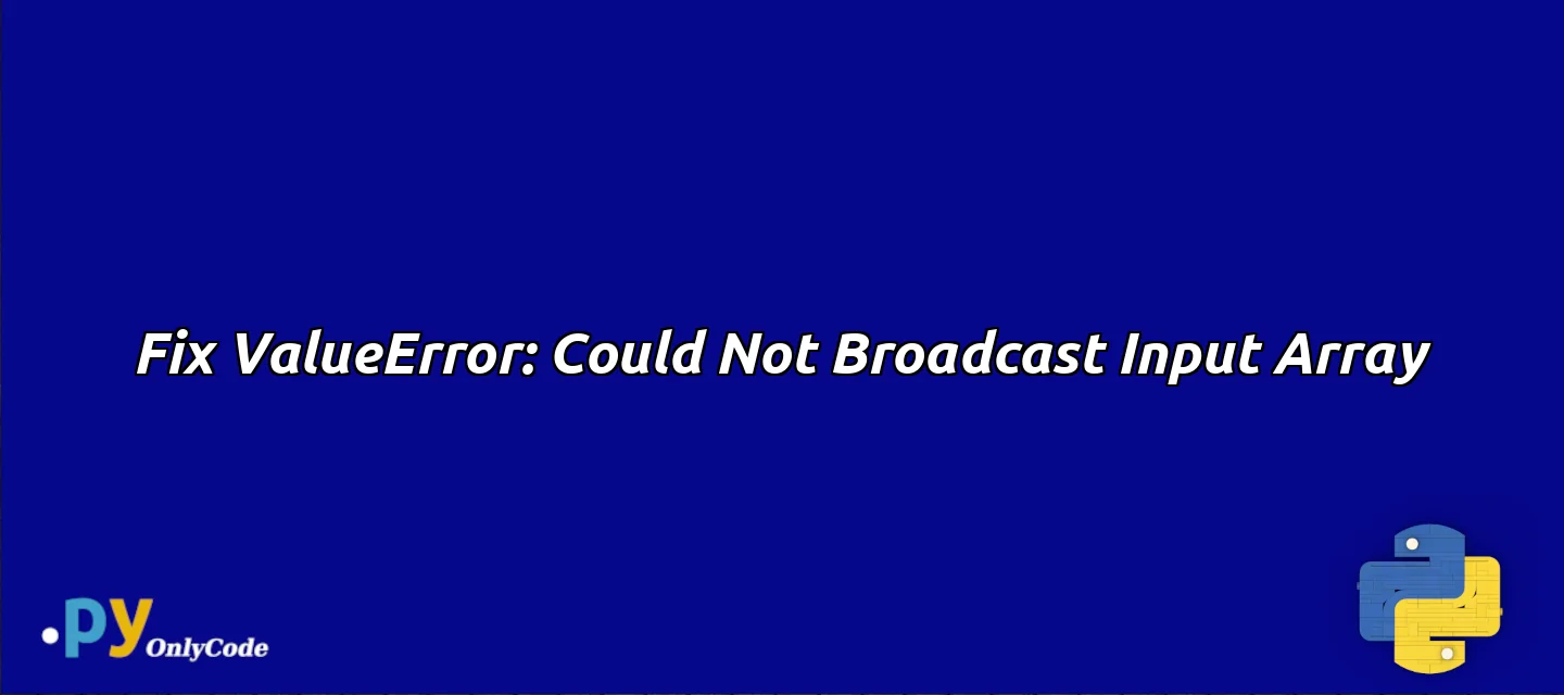 Fix ValueError: Could Not Broadcast Input Array