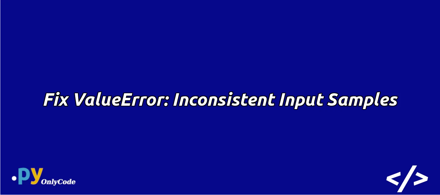Fix ValueError: Inconsistent Input Samples