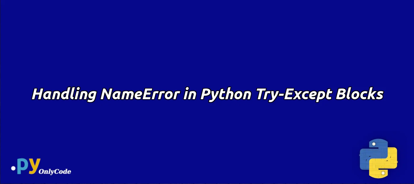 Handling NameError in Python Try-Except Blocks