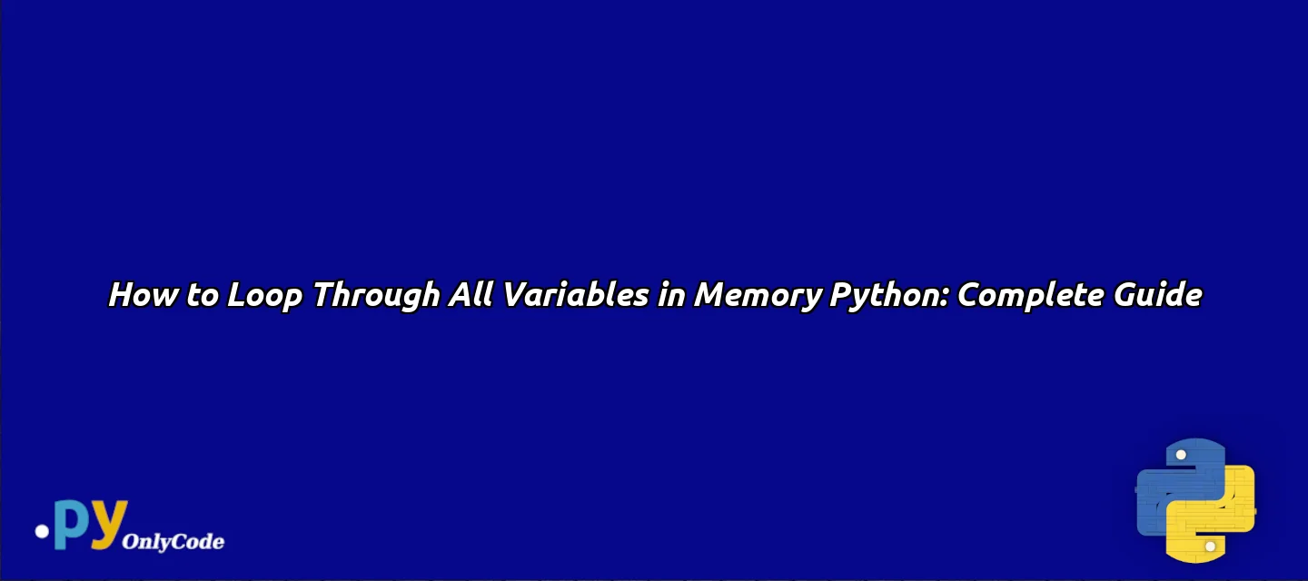 How to Loop Through All Variables in Memory Python: Complete Guide