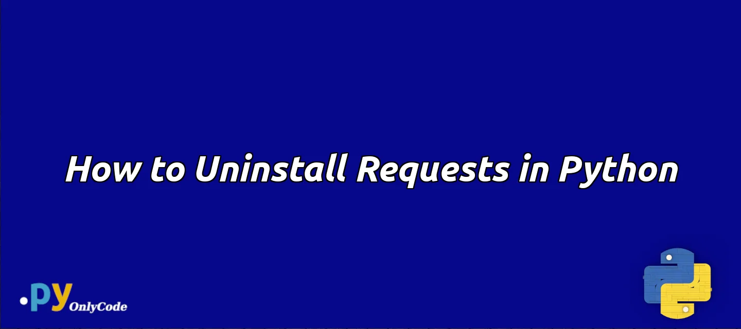 How to Uninstall Requests in Python