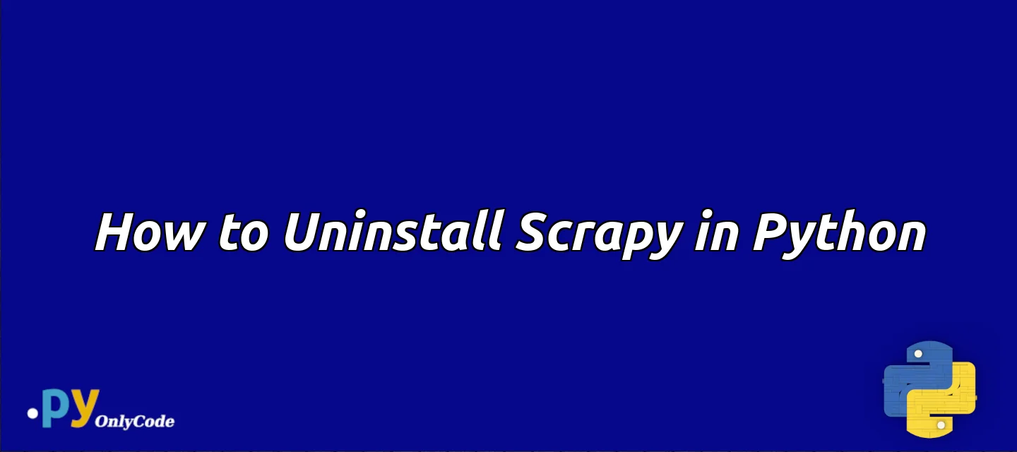 How to Uninstall Scrapy in Python