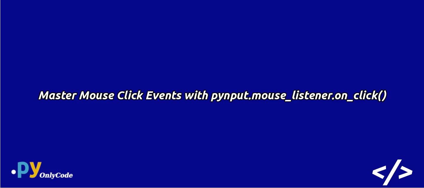 Master Mouse Click Events with pynput.mouse_listener.on_click()