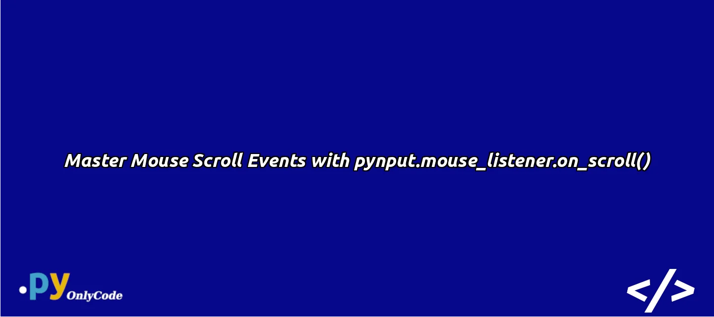 Master Mouse Scroll Events with pynput.mouse_listener.on_scroll()