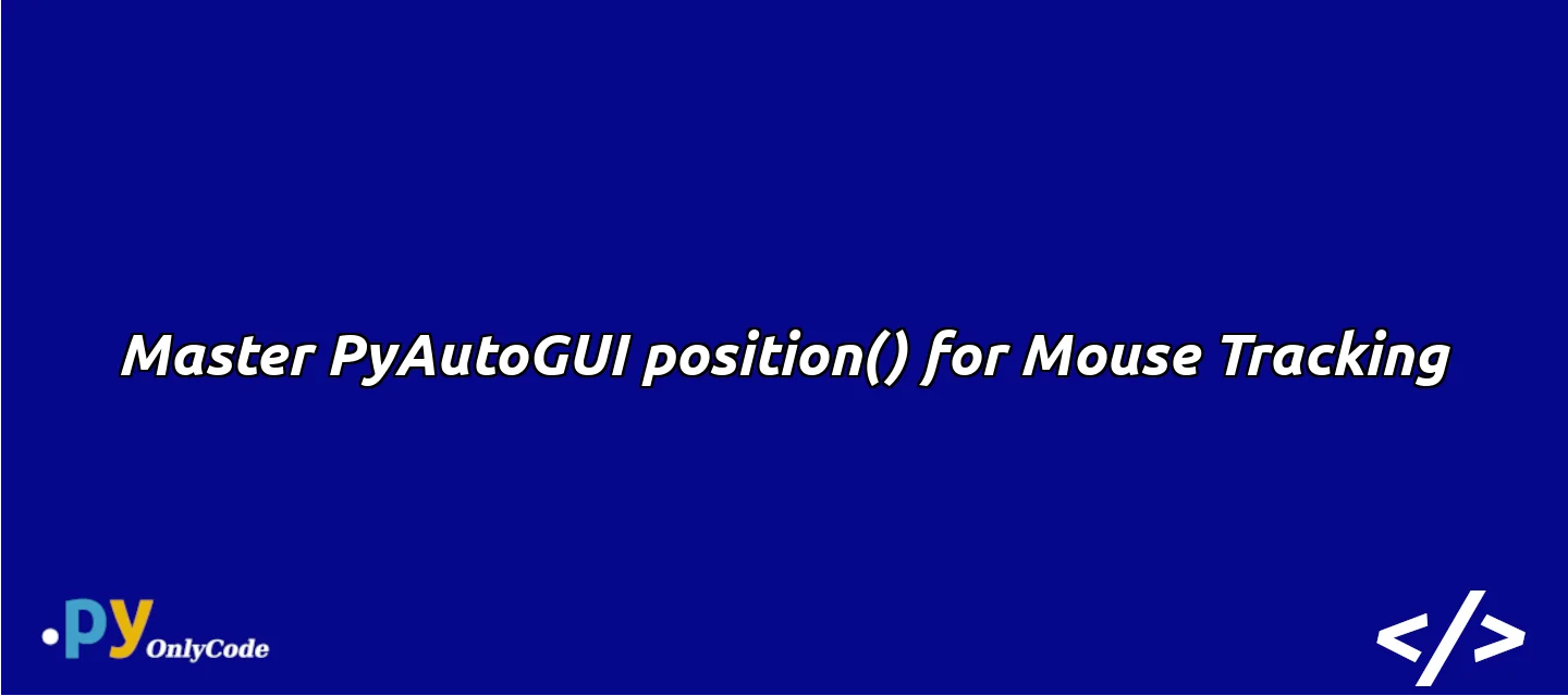 Master PyAutoGUI position() for Mouse Tracking