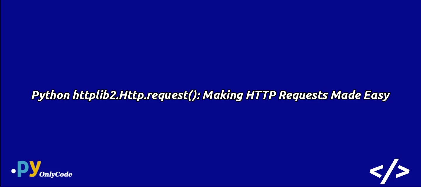 Python httplib2.Http.request(): Making HTTP Requests Made Easy