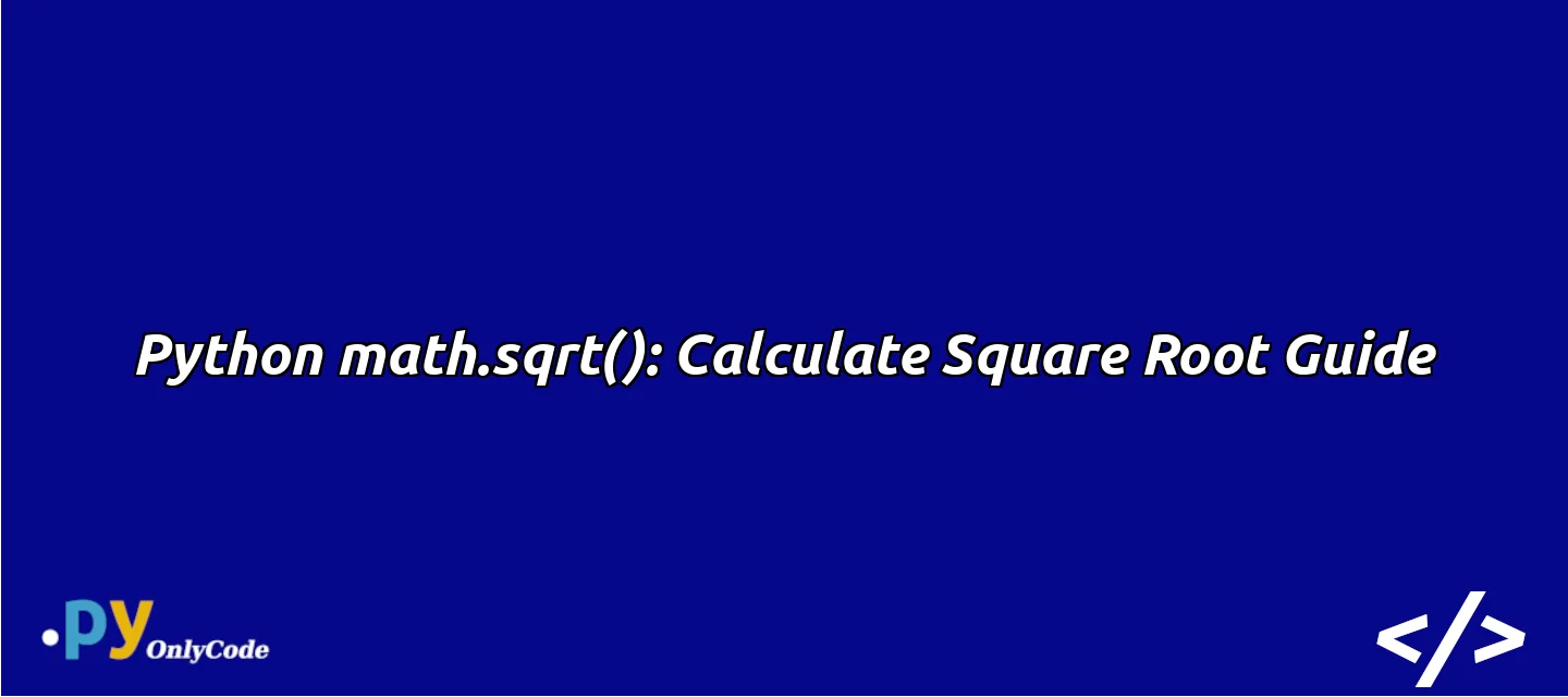 Python math.sqrt(): Calculate Square Root Guide