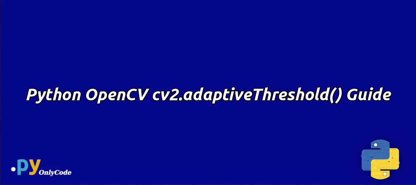 Python OpenCV cv2.adaptiveThreshold() Guide