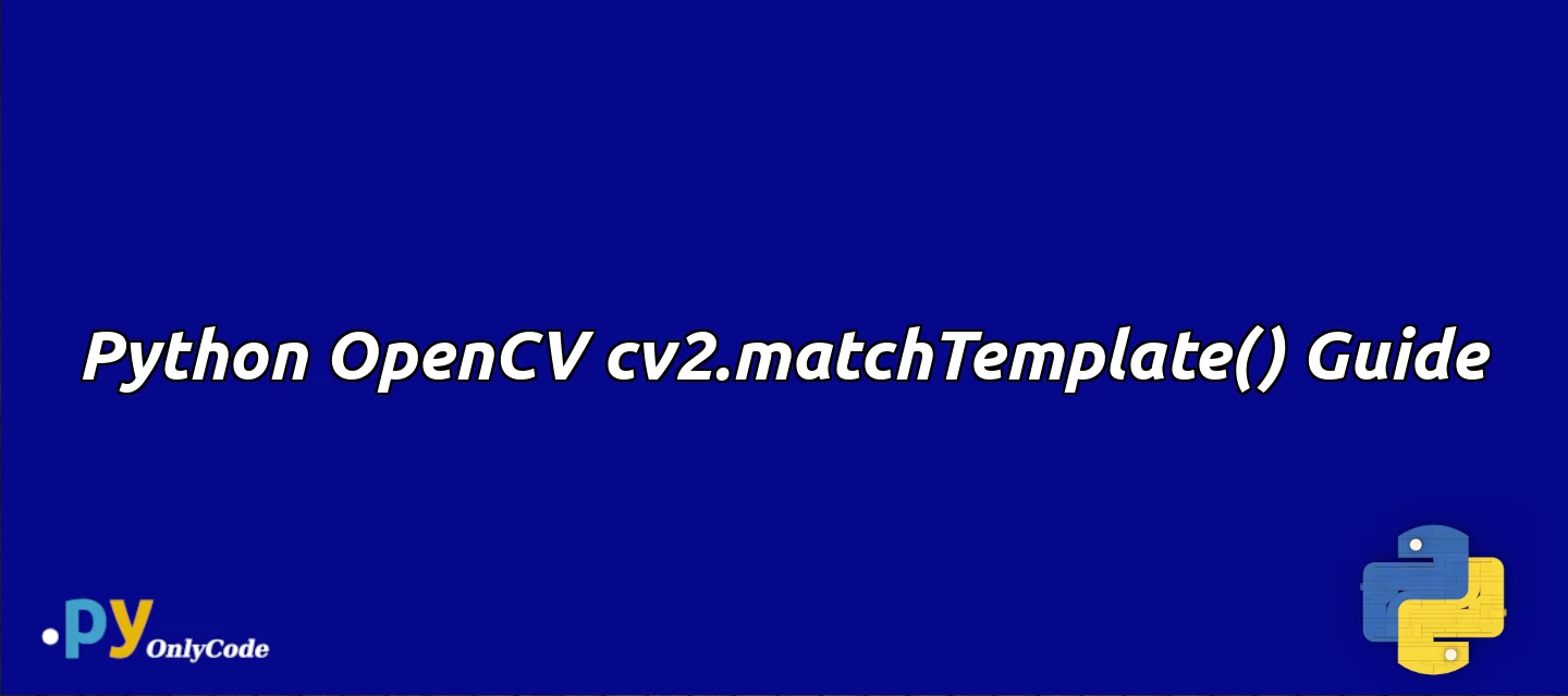 Python OpenCV cv2.matchTemplate() Guide