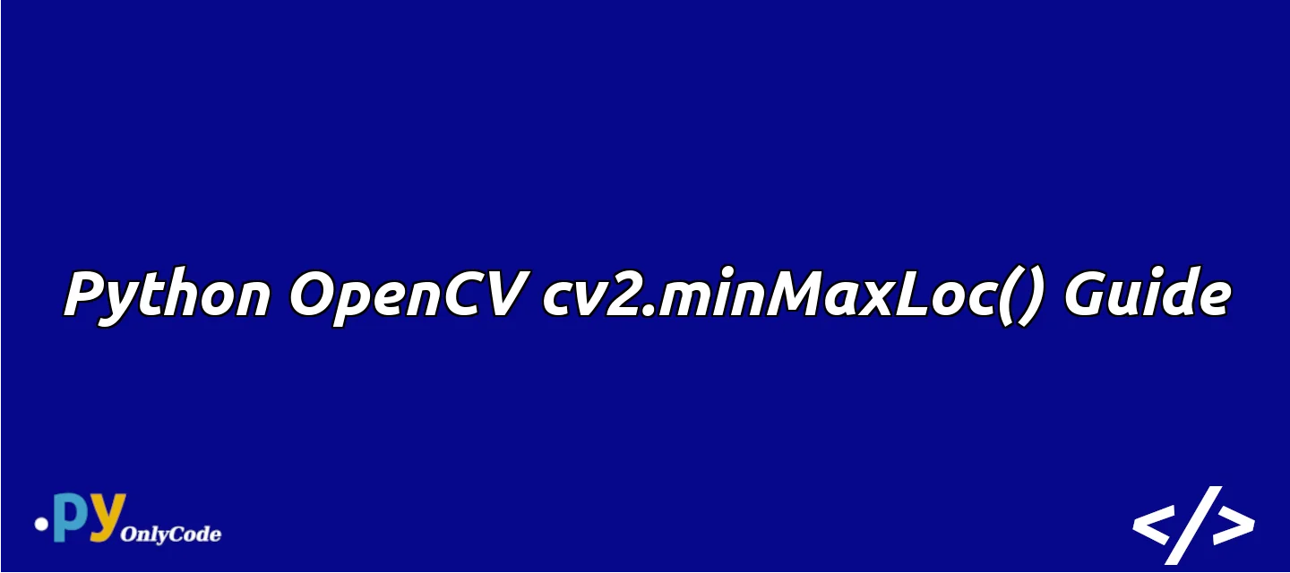 Python OpenCV cv2.minMaxLoc() Guide