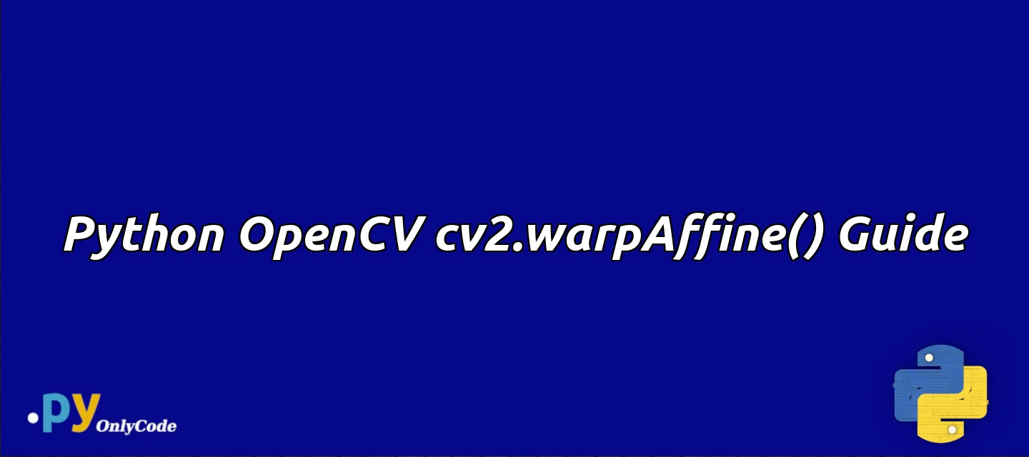 Python OpenCV cv2.warpAffine() Guide