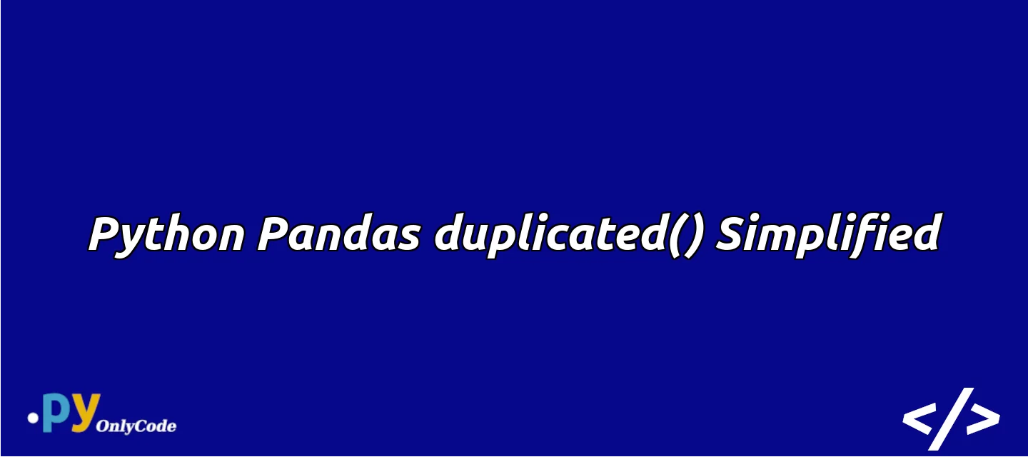 Python Pandas duplicated() Simplified