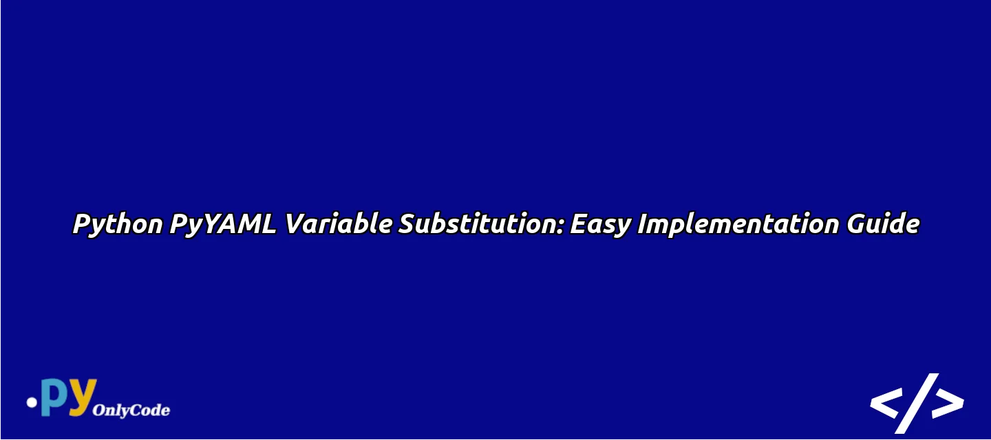 Python PyYAML Variable Substitution: Easy Implementation Guide