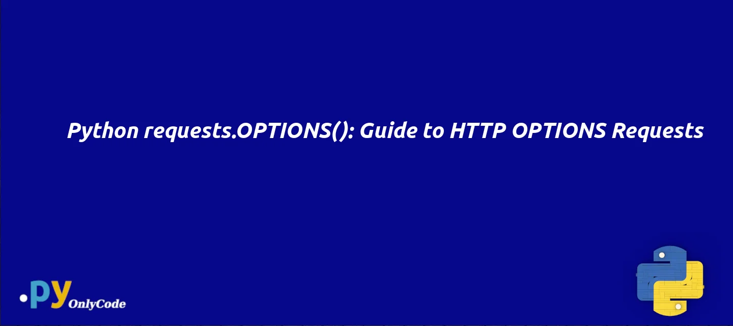 Python requests.OPTIONS(): Guide to HTTP OPTIONS Requests