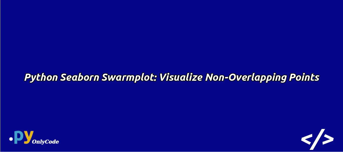 Python Seaborn Swarmplot: Visualize Non-Overlapping Points