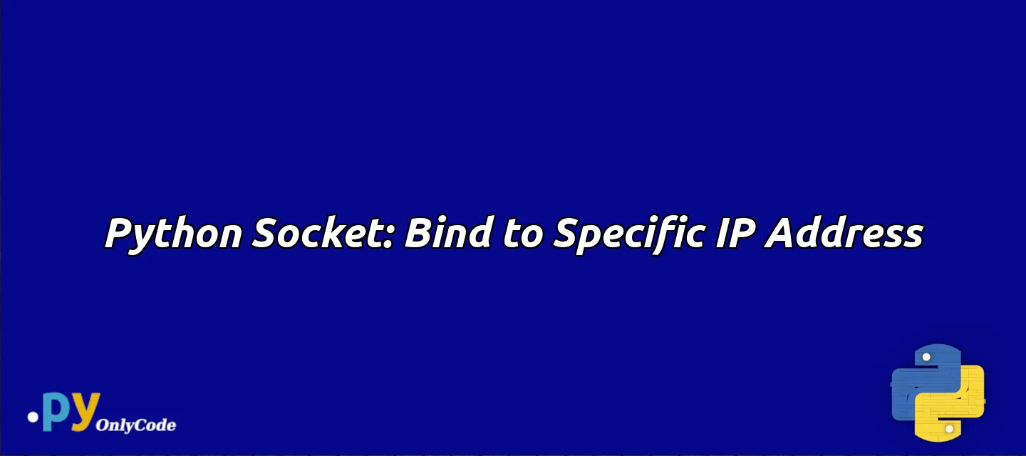 Python Socket: Bind to Specific IP Address