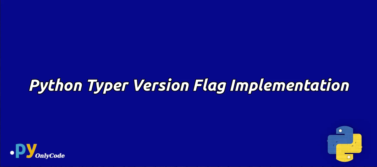 Python Typer Version Flag Implementation